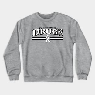 I'm here for the DRUGS Lung Cancer Chemo Crewneck Sweatshirt